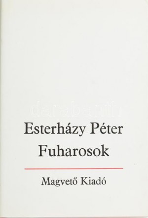 Esterházy Péter: Fuharosok. Regény. A szerző, Esterházy Péter (1950-2016) Kossuth- és József Attila...