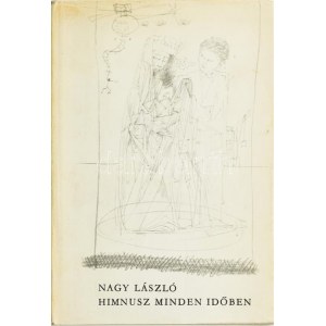 Nagy László: Himnusz minden időben. Versek. A szerző, Nagy László (1925-1978) Kossuth-díjas költő, műfordító...