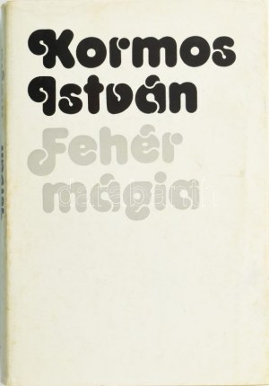 Kormos István: Fehér mágia. Válogatott versfordítások. A szerző, Kormos István (1923-1977) költő, író...