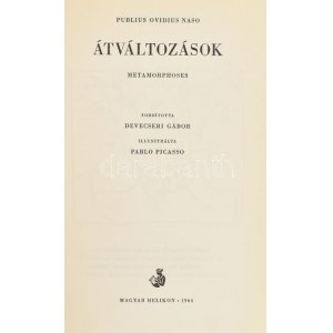 Publius Ovidius Naso: Átváltozások. Metamorphoses. Ford.: Devecseri Gábor. Pablo Picasso illusztrációival. Bp., 1964...