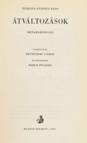 Publius Ovidius Naso : Átváltozások. Métamorphoses. Ford.. : Devecseri Gábor. Pablo Picasso illusztrációival. Bp., 1964...