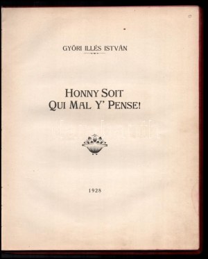 Győri Illés István : Honny Soit Qui Mal Y' Pense ! Nagyvárad, 1928, Sonnenfeld Adolf. Megjelent 700. példányban...