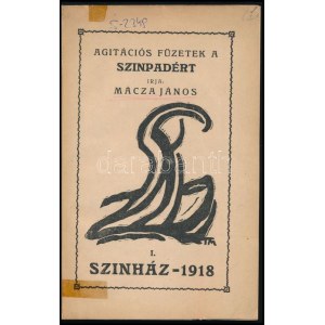 Mácza János: Agitációs füzetek a szinpadért I. Szinház - 1918. Bp., 1918, MA (Krausz J. és Társa-ny.), 18+(2) S...