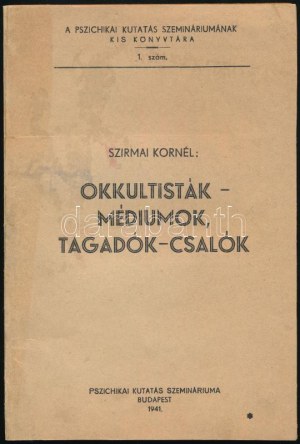 Szirmai Kornél - Okkultisták-médiumok, tagadók-csalók. Bp. 1941. Pszichikai Kut. Szemináriuma. 112 l...