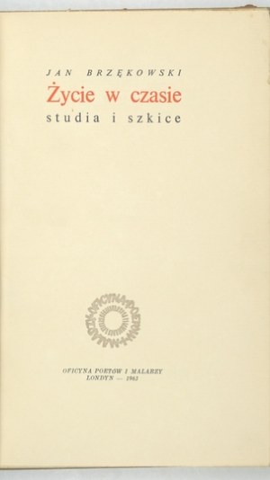 BRZĘKOWSKI Jan - Życie w czasie. Studia i szkice. Londyn 1963. Oficyna Poetów i Malarzy. 8, s. 129, [2]. opr. oryg....