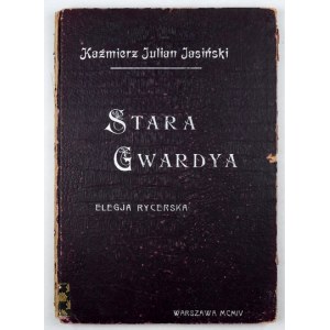 JASIŃSKI Kaźmierz Julian - Stara Gwardya. Elegja rycerska. Varsovie 1904 [original 1903]. Gebethner et Wolff. 8, s....