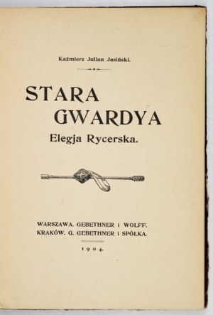 JASIŃSKI Kaźmierz Julian - Stara Gwardya. Elegantní rycerska. Warszawa 1904 [podle originálu 1903]. Gebethner a Wolff. 8, s....