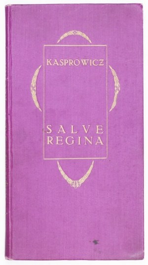 KASPROWICZ J. - Salve Regina. Františka z Assisi [...] 1902. 1. vyd.