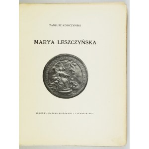 KONCZYŃSKI Tadeusz - Marya Leszczyńska. Cracovia [prefazione 1917]. Nakł. Księg. J. Czernecki. 4, s. 287, [3]....