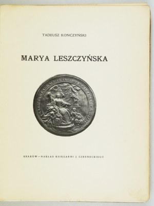 KONCZYŃSKI Tadeusz - Marya Leszczyńska. Kraków [Vorwort 1917]. Nakł. Księg. J. Czernecki. 4, s. 287, [3]....