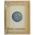 KONCZYŃSKI Tadeusz - Marya Leszczyńska. Kraków [przedm. 1917]. Nakł. Księg. J. Czerneckiego. 4, s. 287, [3]....