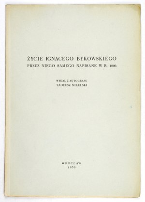 Vie d'Ignacy Bykowski ... Publié d'après l'autographe de T. Mikulski. Tirage. 50 exemplaires. Dédicace de l'éditeur
