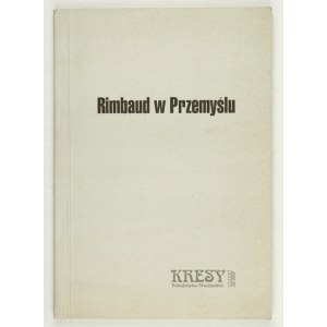 RIMBAUD in Przemysl. Materials from the session organized as part of the 9th Przemysl Poetic Spring....