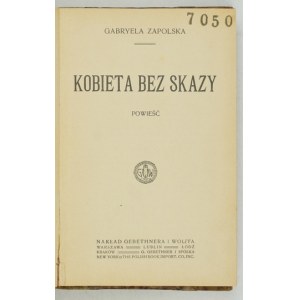 ZAPOLSKA G. - Kobieta bez skazy. Powieść. Wyd. I. 1913