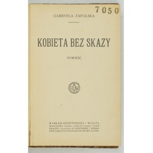 ZAPOLSKA G. - Woman without blemish. A novel. 1st ed. 1913