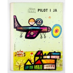 BAHDAJ Adam - The pilot and me. Illustrated by Danuta Konwicka. Warsaw 1973, Nasza Księgarnia. 4, s. [24]. Cover....