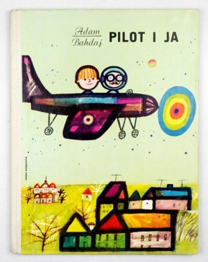 BAHDAJ Adam - Pilot a já. Ilustrovala Danuta Konwicka. Varšava 1973, Nasza Księgarnia. 4, s. [24]. Pův. obálka....