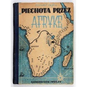 DEFOE Daniel - Pěšky po Africe. Varšava 1951. Nakł. Gebethner a Wolff. 8, s. 204, [1]. Cover....