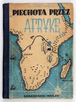 DEFOE Daniel - A pied à travers l'Afrique. Varsovie 1951, Nakł. Gebethner et Wolff. 8, s. 204, [1]. Couverture....