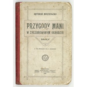 MORZKOWSKA A. – Przygody Mani w zaczarowanym ogrodzie. Ilustr. K. Gorskiego. 1908