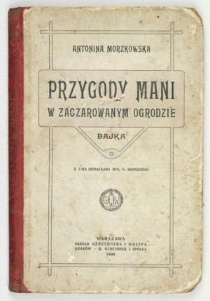 MORZKOWSKA A. – Przygody Mani w zaczarowanym ogrodzie. Ilustr. K. Gorskiego. 1908