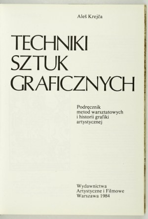 KREJČA Aleš - Techniques of Graphic Arts. Handbook of workshop methods and history of graphic arts....