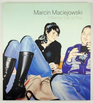 (MACIEJOWSKI Marcin). Marcin Maciejowski. Ich möchte mit dir reden. Wien 2007. galerie Meyer Kainer. 4, s. 166....