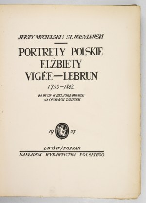 MYCIELSKI J., WASYLEWSKI St. – Portrety polskie Elżbiety Vigée-Lebrun 1755-1842. 1927