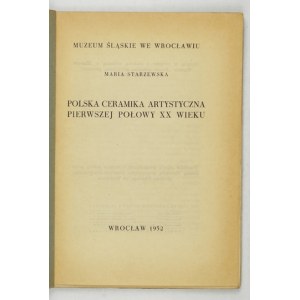 STARZEWSKA Maria - Polska ceramika artystyczna pierwszej połowy XX wieku. Wrocław 1952. Muz. Śląskie. 8, s. 113....