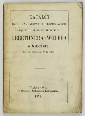 [KATALOG]. GEBETHNER i Wolff. Katalog dzieł nakładowych i komisowych Księgarni i Składu Nut Muzycznych ......