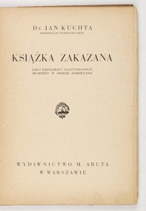 KUCHTA Jan - Książka zakazana jako przedmiot zainteresowań młodzieży w okresie dojrzewania. Warszawa [1934]. M. Arct....