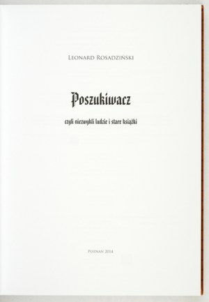 ROSADZIŃSKI Leonard - Poszukiwacz czyli niezwykli ludzie i stare książki. Poznan 2014, 