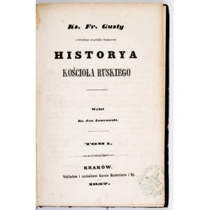 GUSTY Fr[ancesco] - Historya kościoła ruskiego. Wydał J. Ławrowski. T. 1-2. Kraków 1857-1858....