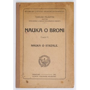 FELSZTYN Tadeusz - Nauka o broni. Cz. 1: Nauka o strzale. Rysunki wykonał por. A. Bartoszewski....