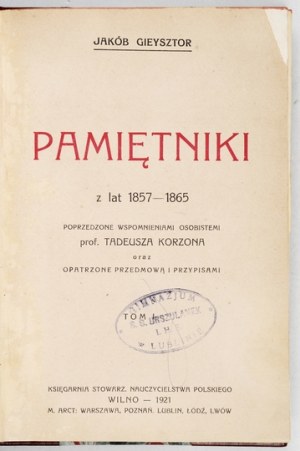 GIEYSZTOR Jakub - Pamiętniki Jakóba Gieysztora z lat 1857-1865, poprzedzone wspomnieniami osobistemi prof. Tadeusza Korz...