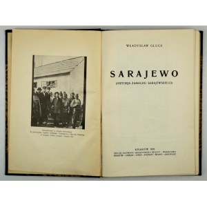 GLUCK Władysław - Sarajewo. (Historja zamachu sarajewskiego). Kraków 1935. Druk. W. L. Anczyca. 8, s. [2], 229, [2]...