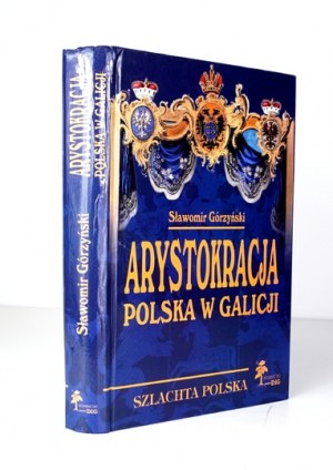 GÓRZYŃSKI Slawomir - Arystokracja polka w Galicji. Studium heraldyczno-genealogiczne. Warsaw 2009 DiG Publishing House....