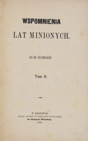 [IWANOWSKI Eustachy] - Erinnerungen an vergangene Jahre. Eu-go Helenijusza [Pseud.]. T. 1-2. Kraków 1876. Nakł. autora,...