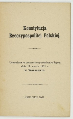 [KONSTYTUCJA  marcowa 1]. Konstytucja Rzeczypospolitej Polskiej. Uchwalona na uroczystem posiedzeniu Sejmu dnia 17. marc...