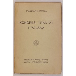 KUTRZEBA Stanisław - Kongres, traktat i Polska. Warszawa [przedm. 1919]. Nakł. Gebethnera i Wolffa. 16d, s. [4],...