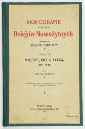 LORET Maciej - Między Jena a Tylża. 1806-1807. Varsavia 1902. druk. P. Laskauer e S-ki. 8, pp. XV, [1], 165, [2]....