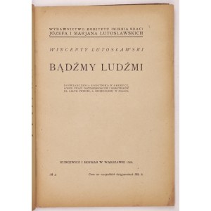 LUTOSŁAWSKI Wincenty - Bądźmy ludźmi. Doświadczenia robotnika w Ameryce, godne uwagi przedsiębiorców i robotników na cał...