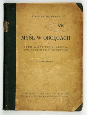 MACKIEWICZ Stanisław - Myśl w obcęgach. Studja nad psychologją społeczeństwa Sowietów. Wyd. II. Poznań [i in.] [1932]...