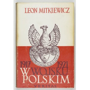 MITKIEWICZ Leon - W Wojsku Polskim 1917-1921. Przedm. Klemens Rudnicki. 2a ed. Londra [cop. 1976]. Veritas. 16d,...