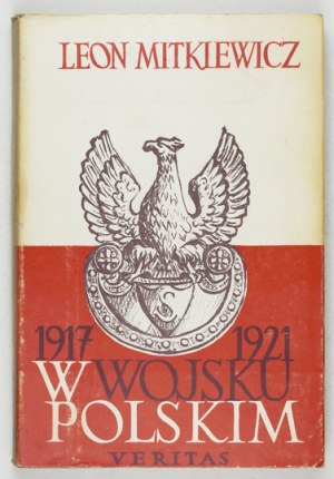 MITKIEWICZ Leon - W Wojsku Polskim 1917-1921, Przedm. Klemens Rudnicki. 2e éd. Londres [cop. 1976]. Veritas. 16d,...