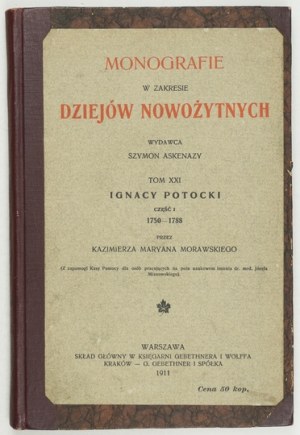 MORAWSKI Kazimierz Maryan - Ignacy Potocki. Cz.1: 1750-1788. Kraków-Warszawa 1911. druk. W. L. Anczyc i Sp. 8, s....