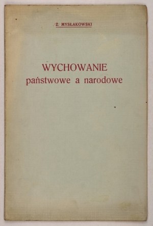 MYSŁAKOWSKI Z[ygmunt] - Wychowanie państwowe a narodowe. Lwów-Warszawa 1931. skł. gł. Książnica-Atlas. 8, s. 26, [1]...