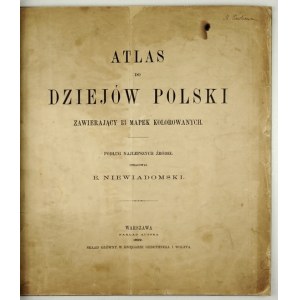 NIEWIADOMSKI E[ligiusz] - Atlas to the history of Poland containing 13 colored maps. According to the best sources compiled by...