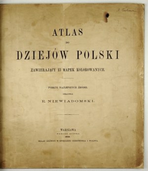 NIEWIADOMSKI E[ligiusz] - Atlas do dziejów Polski zawartych 13 mapek kolorowanych. Secondo le migliori fonti elaborate da ...
