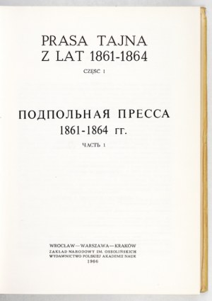 PRASA tajna z lat 1861-1864. Cz. 1-3. Wrocław 1966-1970. Zakład Narodowy im. Ossolińskich. 8, s. XXXIX, [1], 637, [1]...
